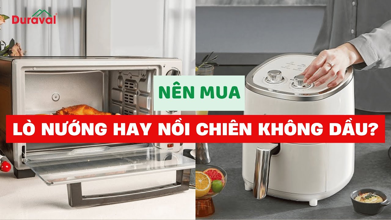 Mua lò nướng hay nồi chiên? Đừng quyết vội khi chưa xem cái này!