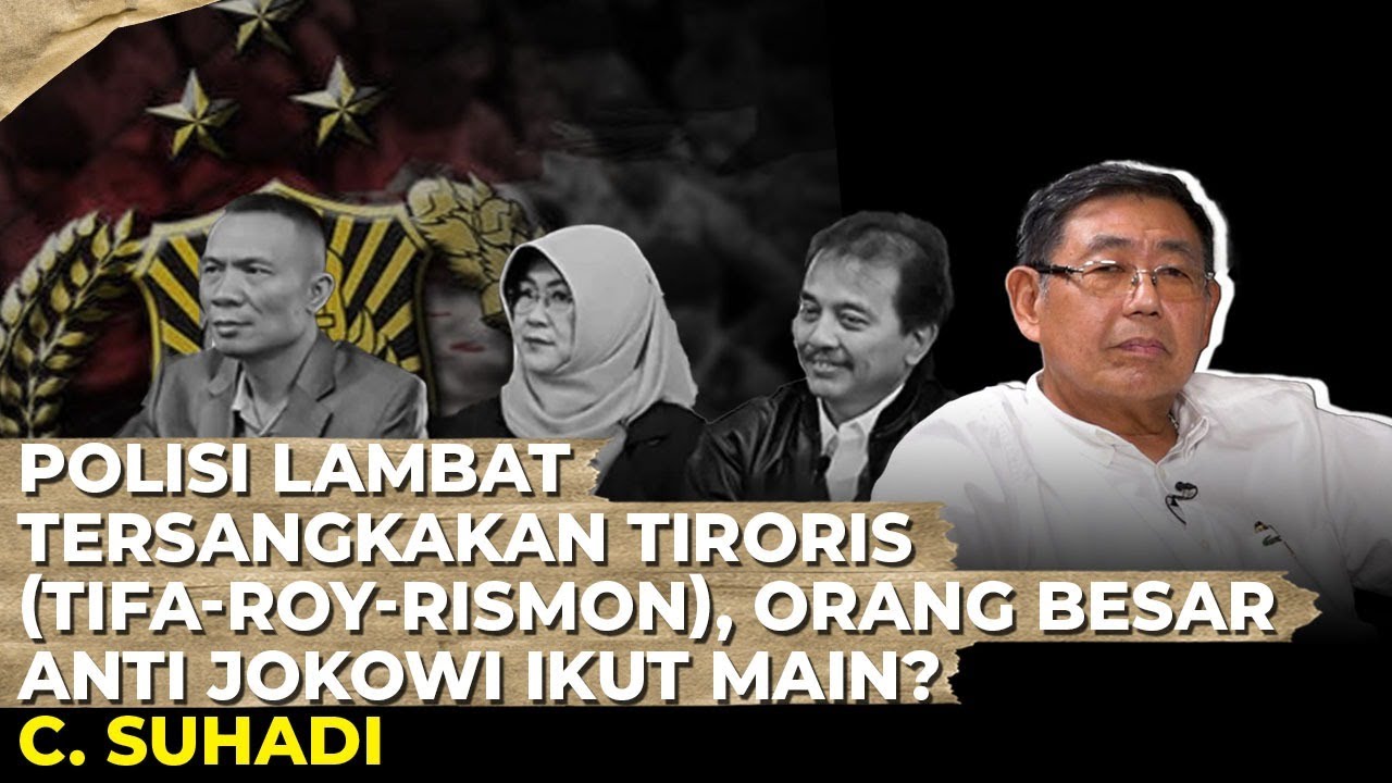 POLISI LAMBAT TERSANGKAKAN TIRORIS (TIFA-ROY- RISMON), ORANG BESAR ANTI JOKOWI IKUT MAIN? C. Suhadi