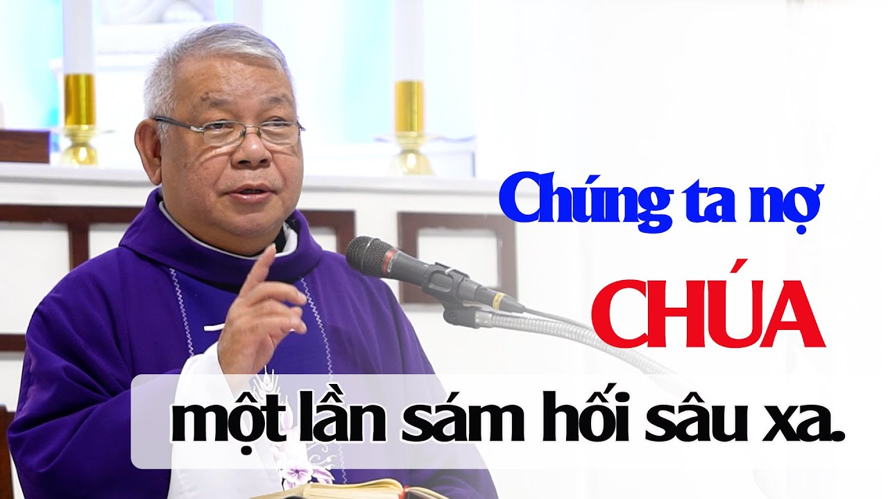 CHÚNG TA NỢ CHÚA MỘT LẦN SÁM HỐI SÂU XA - Lm. Giuse Lê Quang Uy, DCCT.