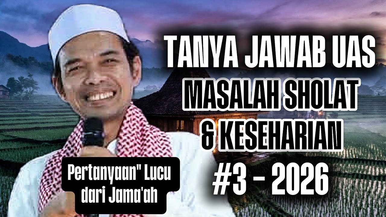 TANYA JAWAB UAS‼️MASALAH SHOLAT & KESEHARIAN #3 || USTADZ ABDUL SOMAD 2026