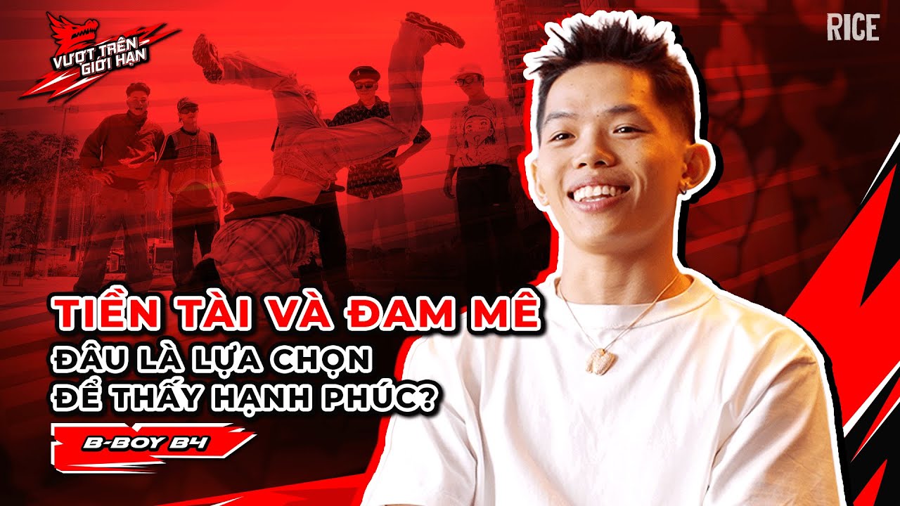 BBoy B4: Tiền tài và đam mê - Đâu là lựa chọn để sống hạnh phúc? | VƯỢT TRÊN GIỚI HẠN