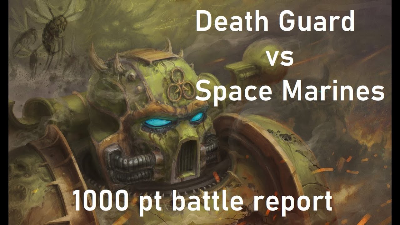 Death Guard vs Space Marine battle report 1000 pts
