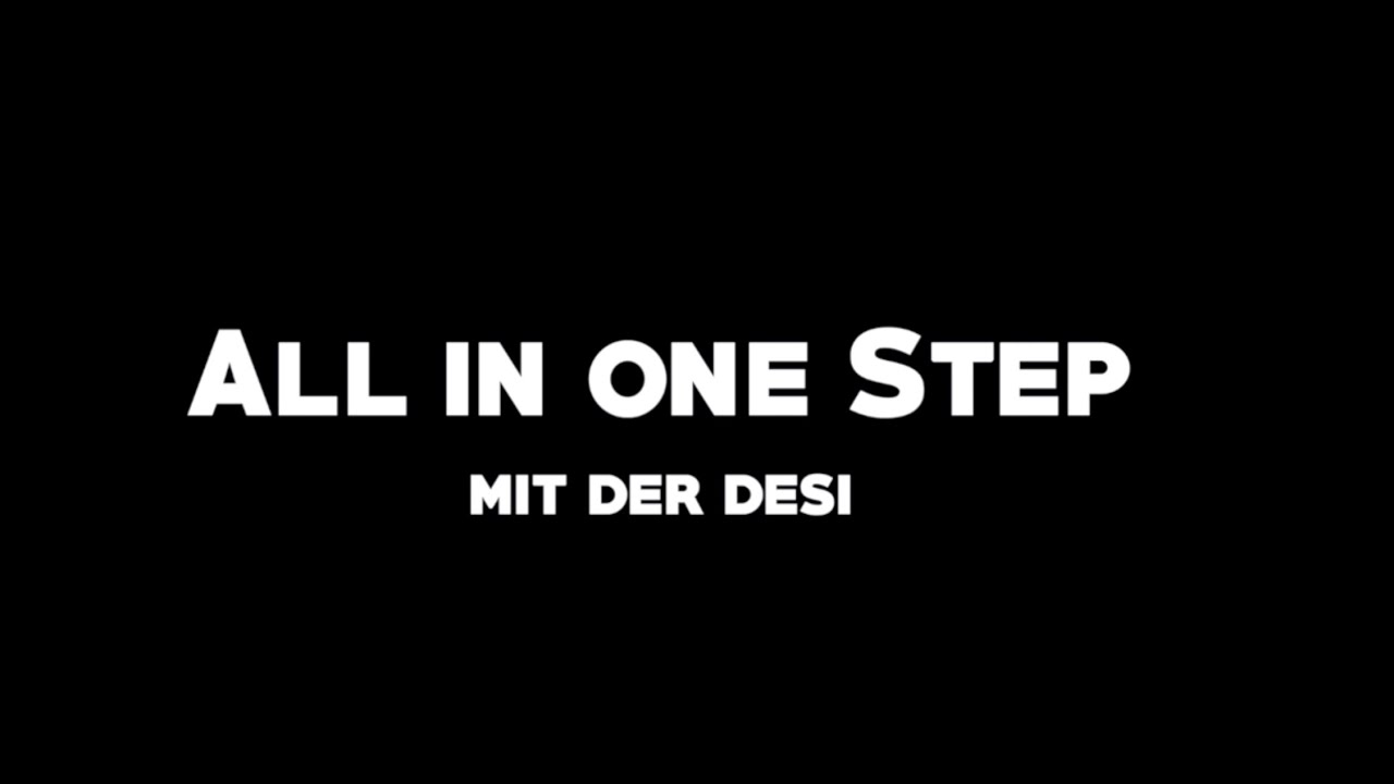 All in One Step  mit der Desi