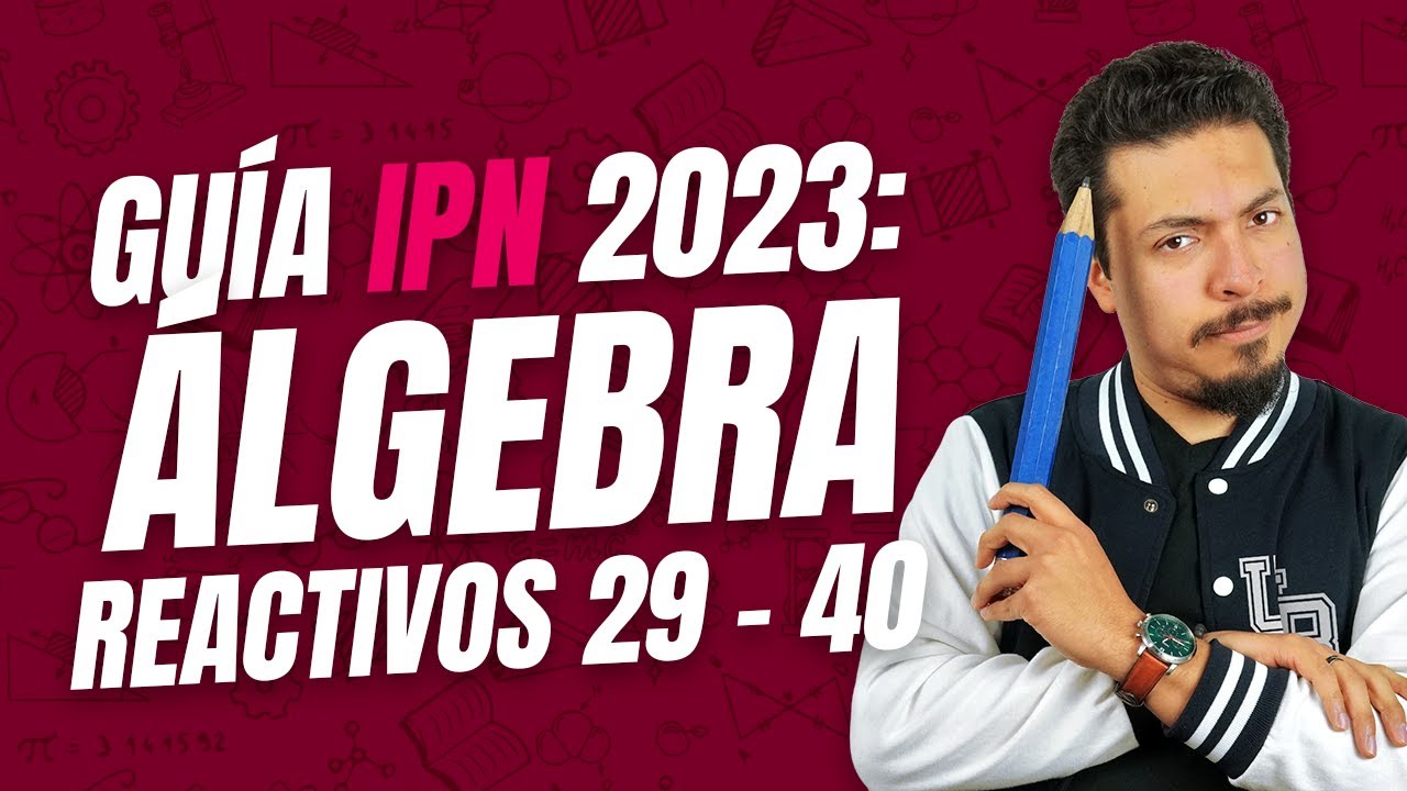 Guía IPN 2023: Álgebra | Reactivos del 29 al 40