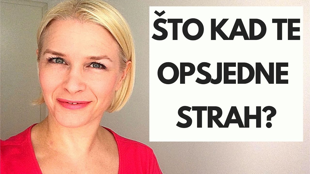 ŠTO KAD TE OPSJEDNE STRAH?