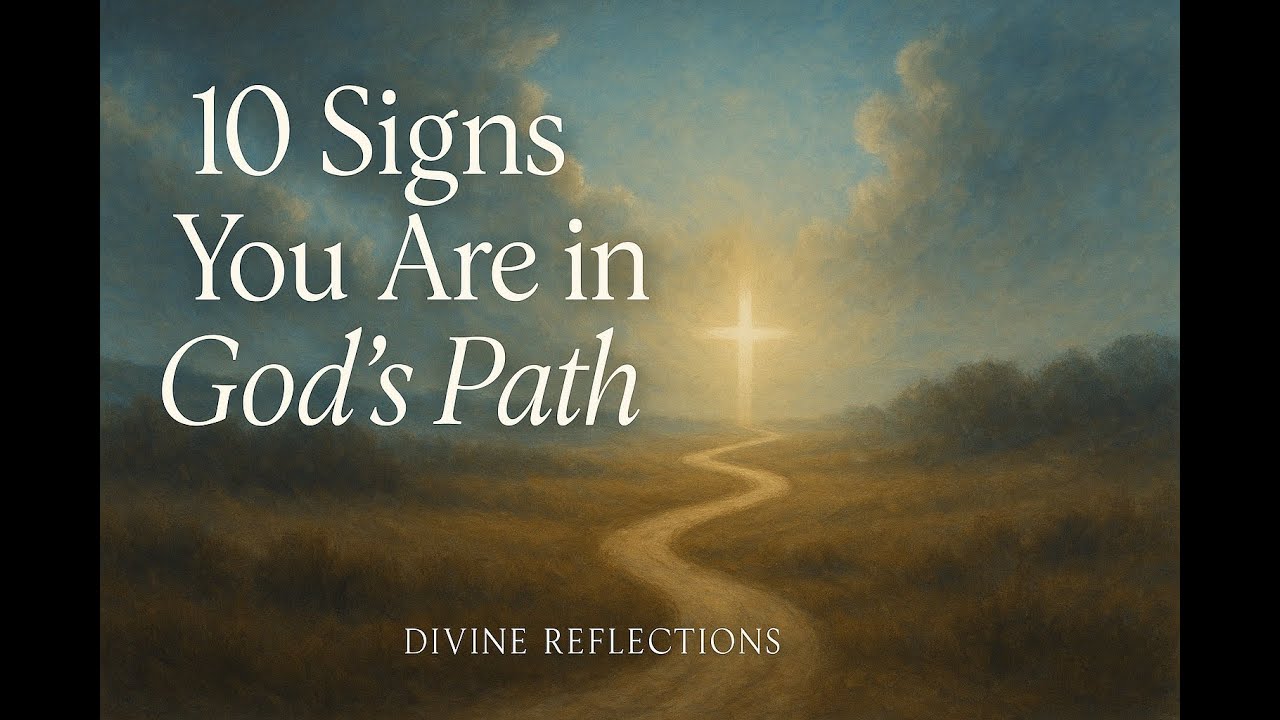 🎥 🌿✨ 10 Signs You Are Walking in God’s Path | Divine Reflections