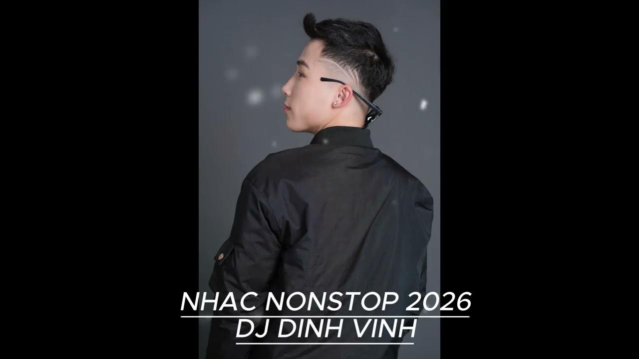 NHẠC NONSTOP 2026 | DJ DINH VINH