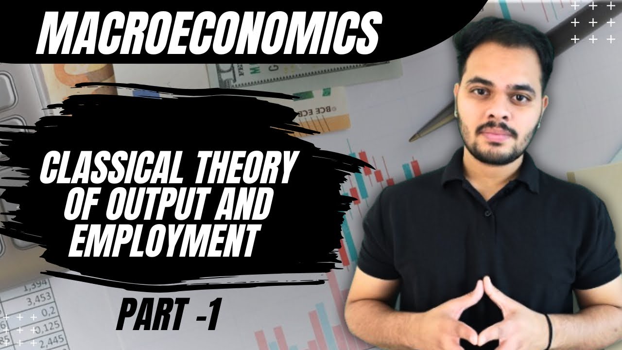 Classical Theory of Output and Employment | Part-1 |Macroeconomics
