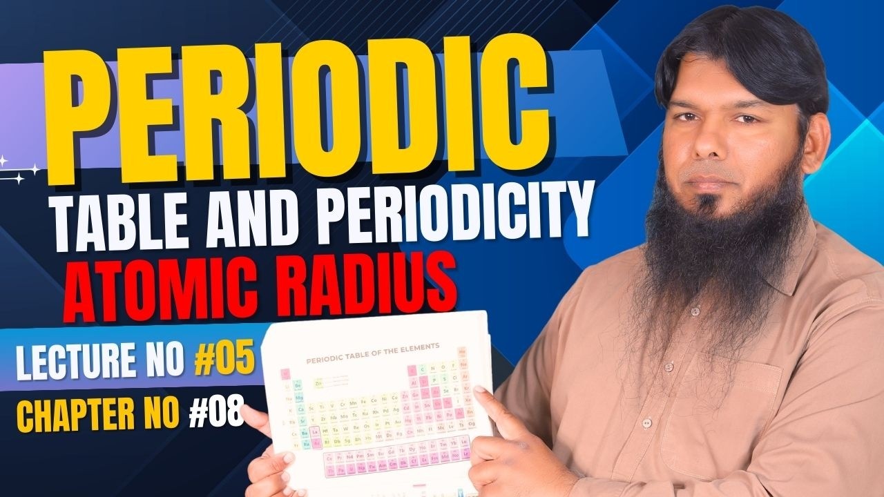 Periodic Table and Periodicity | Chapter 8 | Atomic Radius | Lecture 5