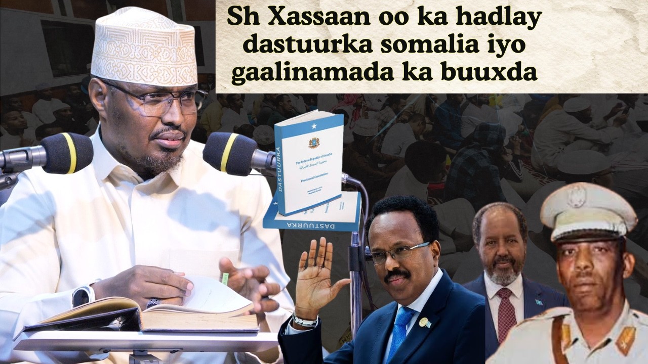Sh Xassaan oo ka hadlay dastuurka somalia iyo gaalinamada ka buuxda