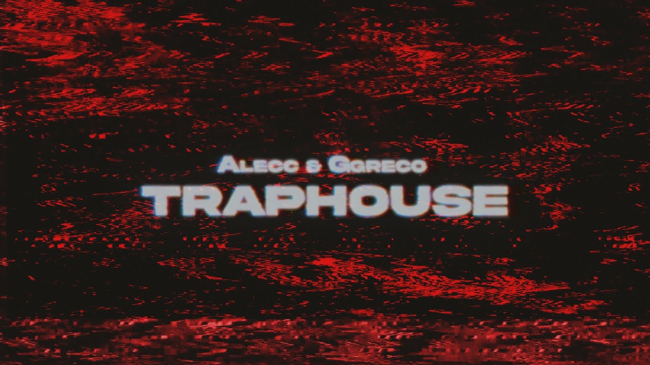 Alecc & Ggreco // TRAPHOUSE (Visual)