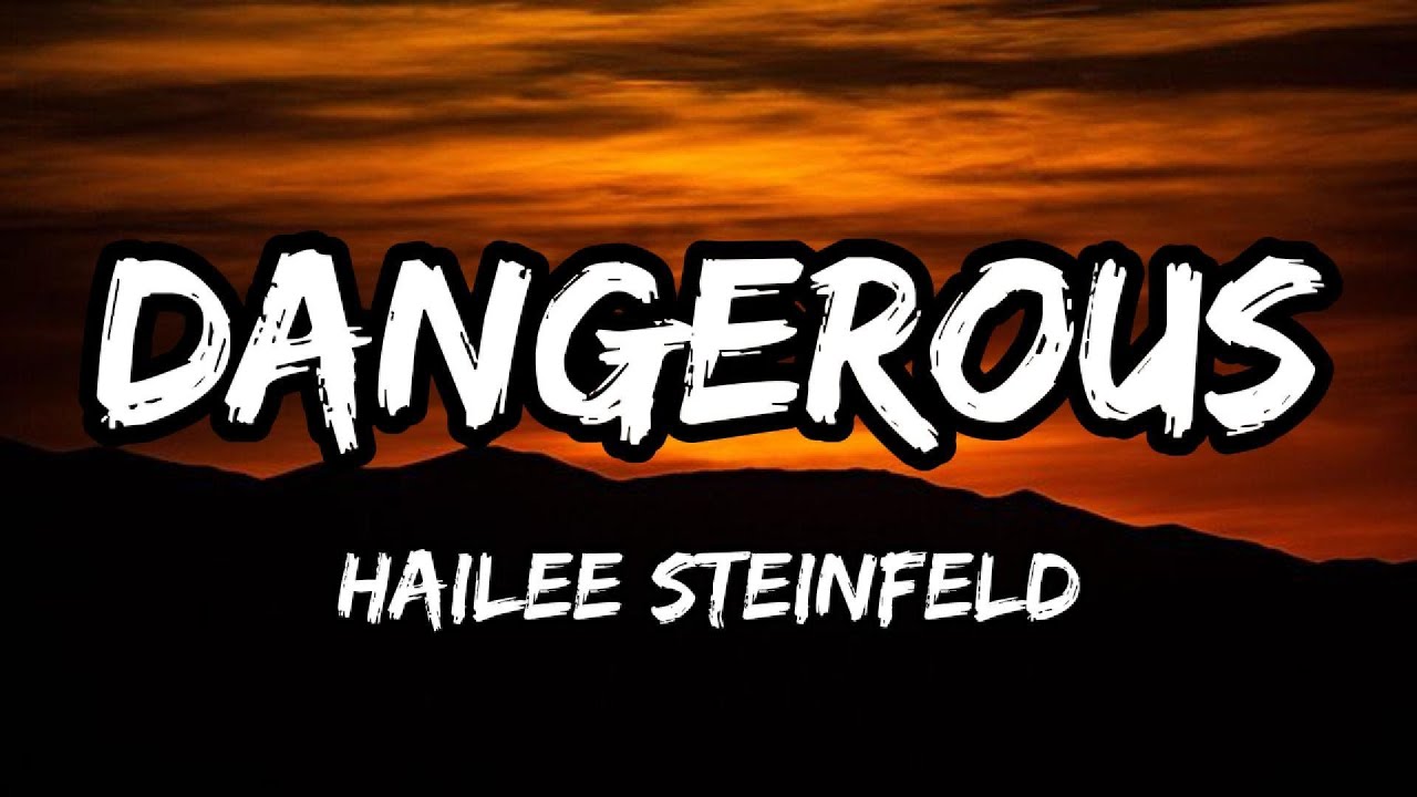 Hailee Steinfeld - Dangerous (lyrics)