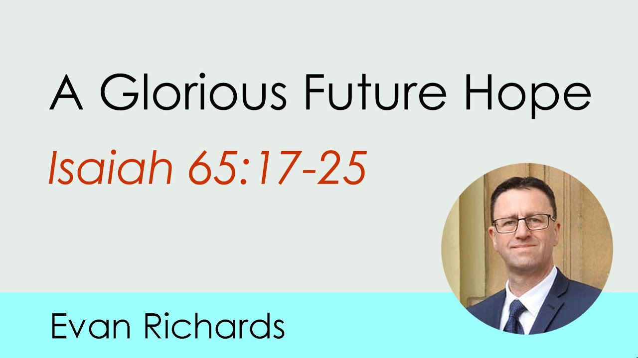 A Glorious Future Hope (Isaiah 65:17-25)