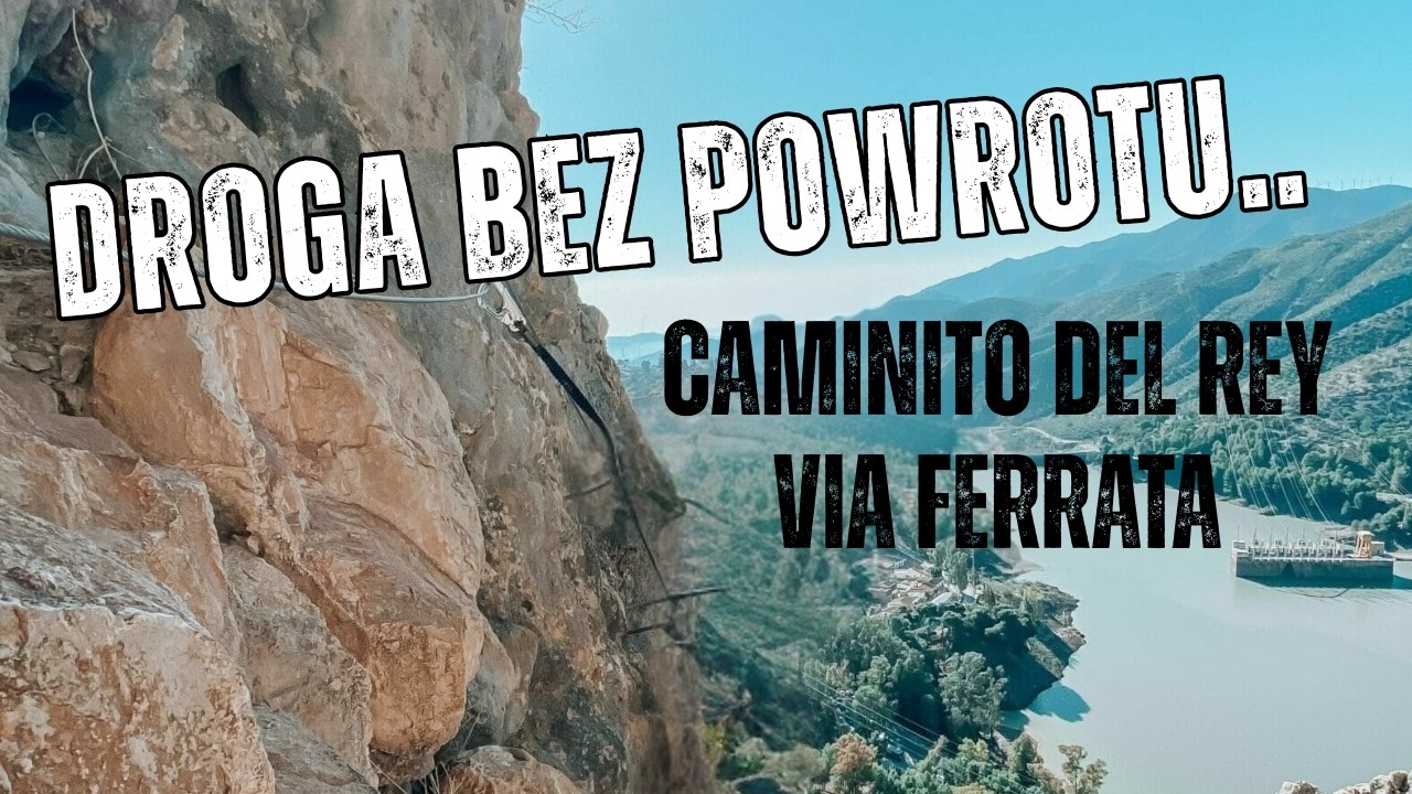 Caminito del Rey Via Ferrata. Piękno, kt&oacute;re nie wybacza! | Tragiczna wspinaczka