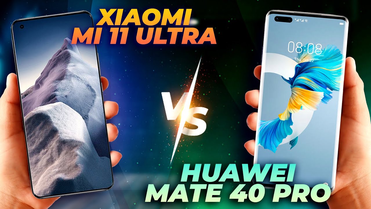 Xiaomi Mi 11 Ultra vs Huawei Mate 40 Pro