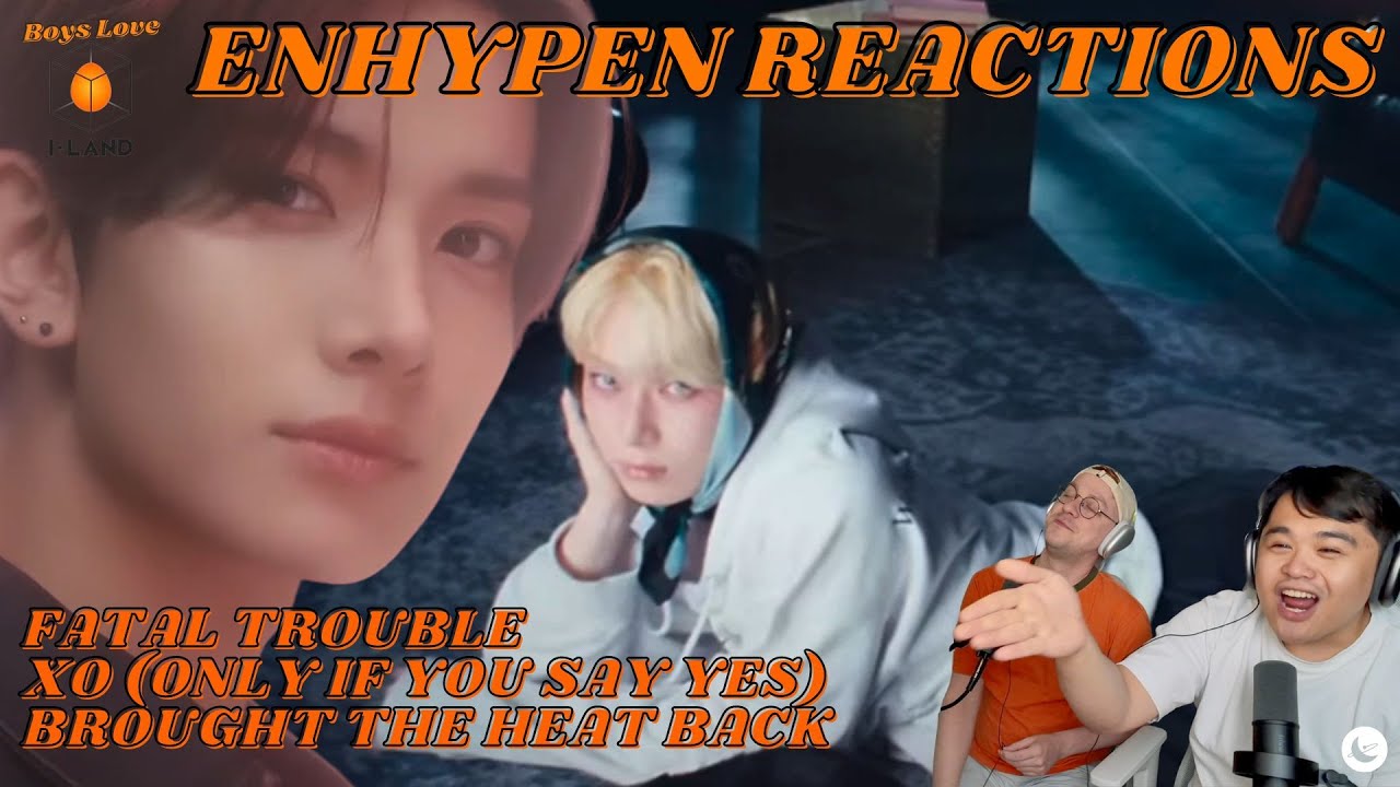 ENHYPEN 'Fatal Trouble' 'XO' 'Brought the Heat Back' Romance: Untold MV Reactions | Boys Love I-Land