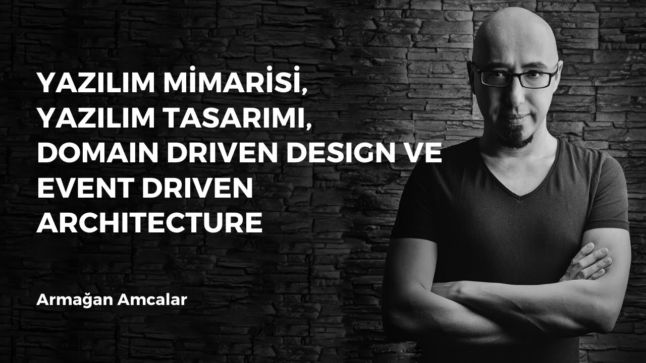 Yazılım mimarisi, yazılım tasarımı, domain driven design ve event driven architecture