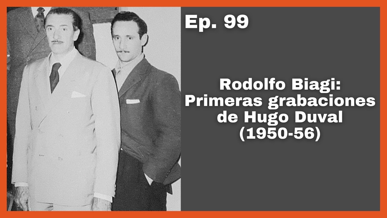 Ep 99: Rodolfo Biagi: Primeras grabaciones de Hugo Duval (1950-56) - El Patio y La Luna
