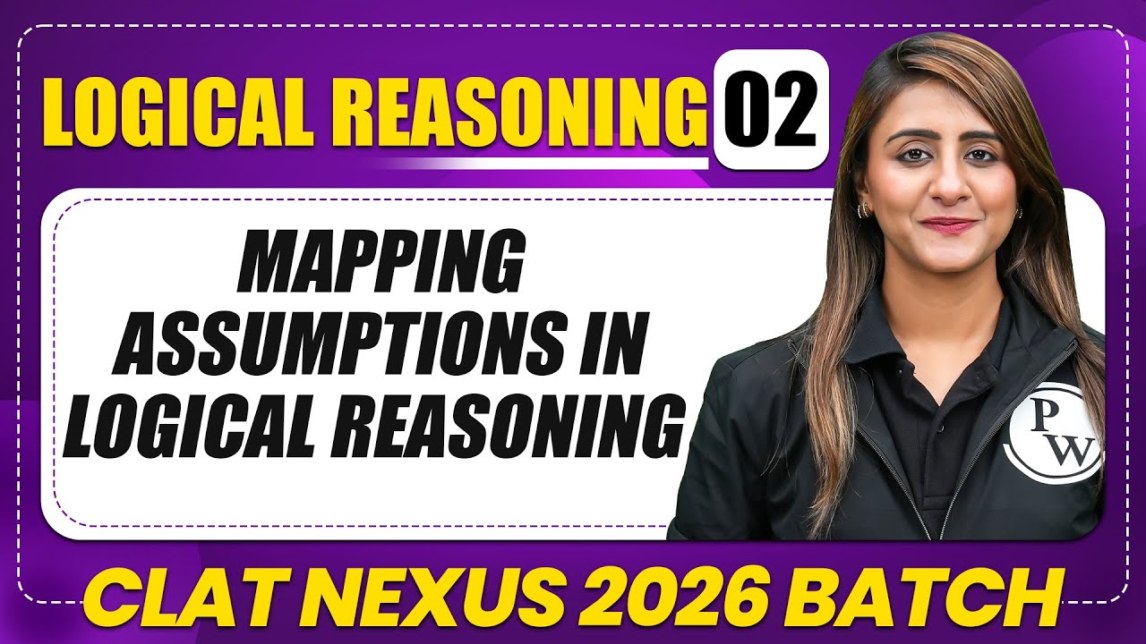 Logical Reasoning 02 : Mapping Assumptions in Logical Reasoning  | CLAT 2026