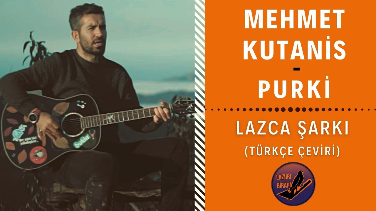Mehmet Kutanis - Purki ( LAZCA ŞARKI) | T&uuml;rk&ccedil;e &Ccedil;eviri