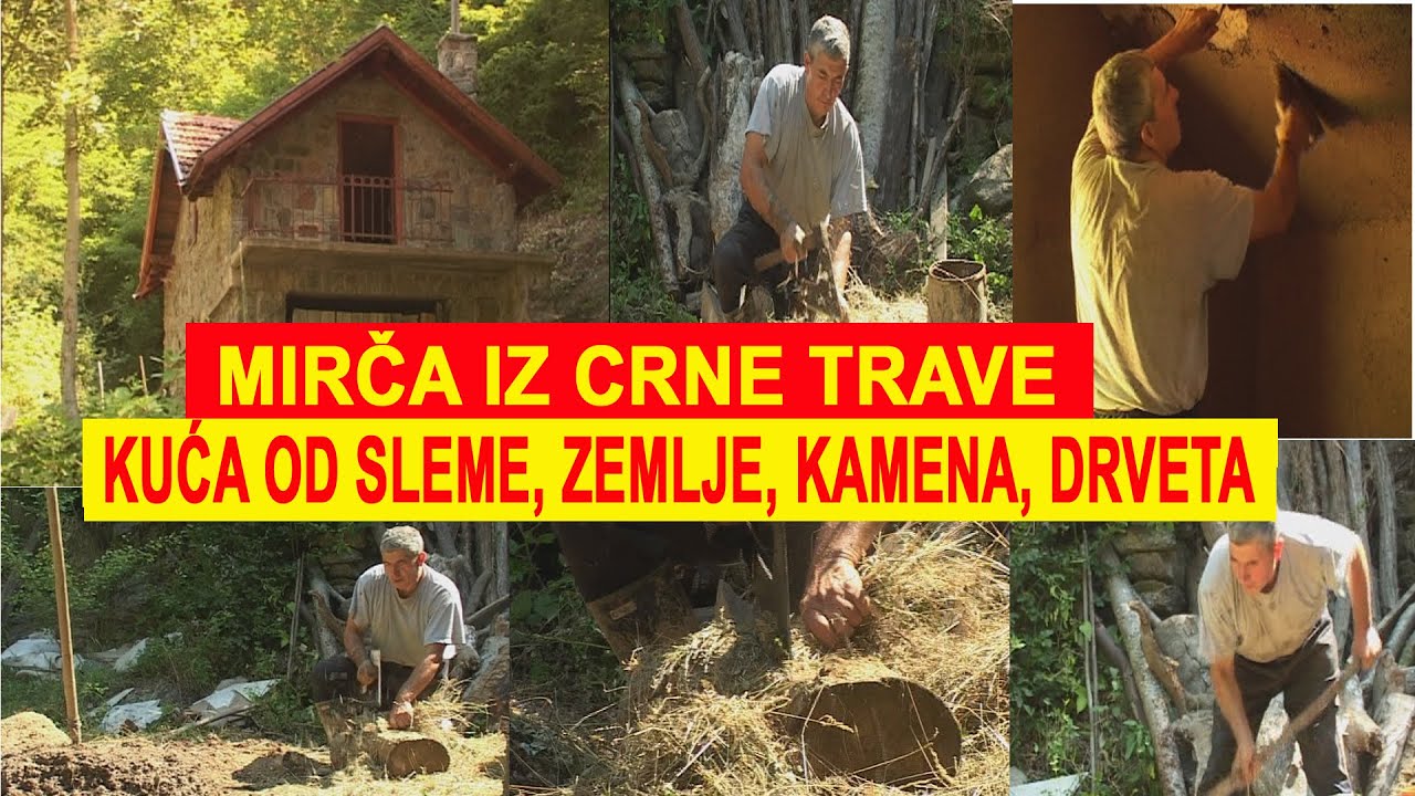 MIRČA IZ CRNE TRAVE PRAVI KUCU OD SLAME, BLATA, KAMENA...