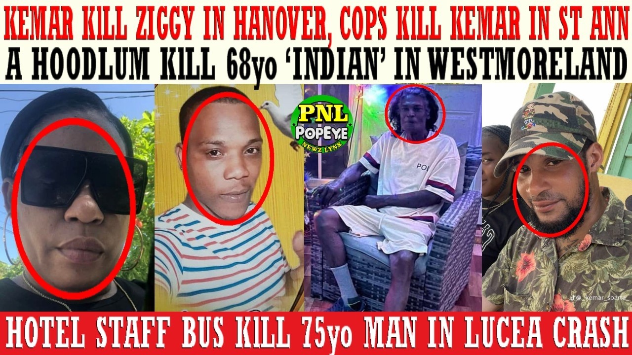 Kemar KlLL Ziggy & Cops KlLL Kemar + Hoodlums KlLL 68yo Indian + Staff Bus KlLL 78yo Man In Lucea
