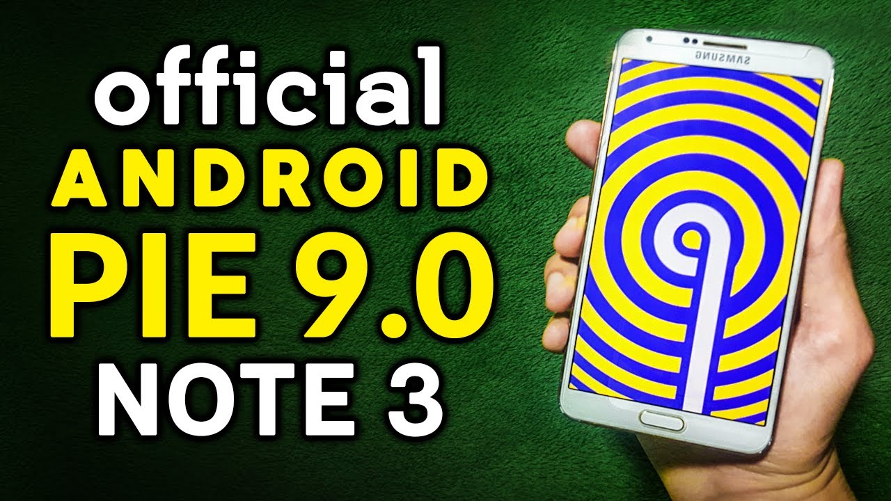 Install Official Android Pie 9.0 on Galaxy Note 3 - How to install/Update