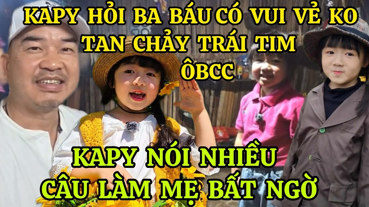 KAPY TANGO HỎI BA BÁU HÔM NAY CÓ VUI VẺ KO TAN CHẢY TRÁI TIM ÔBCC, KAPY NÓI NHIỀU CÂU LÀM MẸ BẤT NGỜ