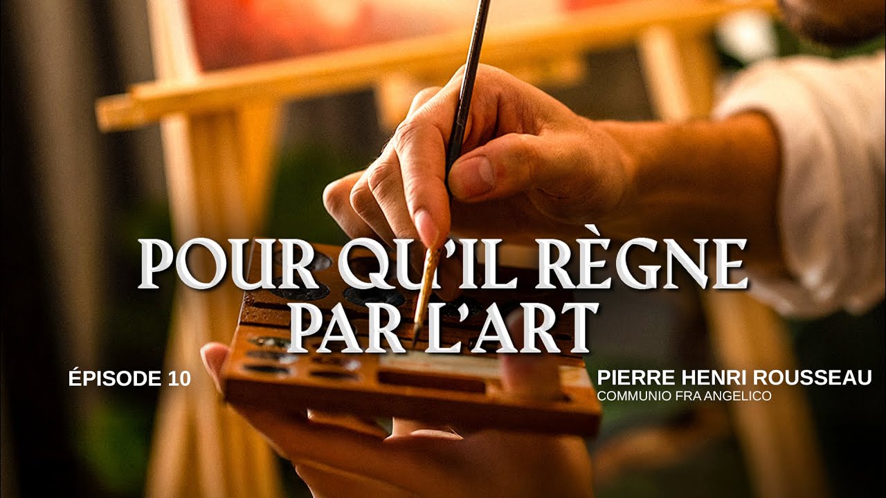🎨 POUR QU'IL RÈGNE SUR L'ART | AVEC PIERRE HENRI ROUSSEAU & L'ASSOCIATION FRA ANGELICO !