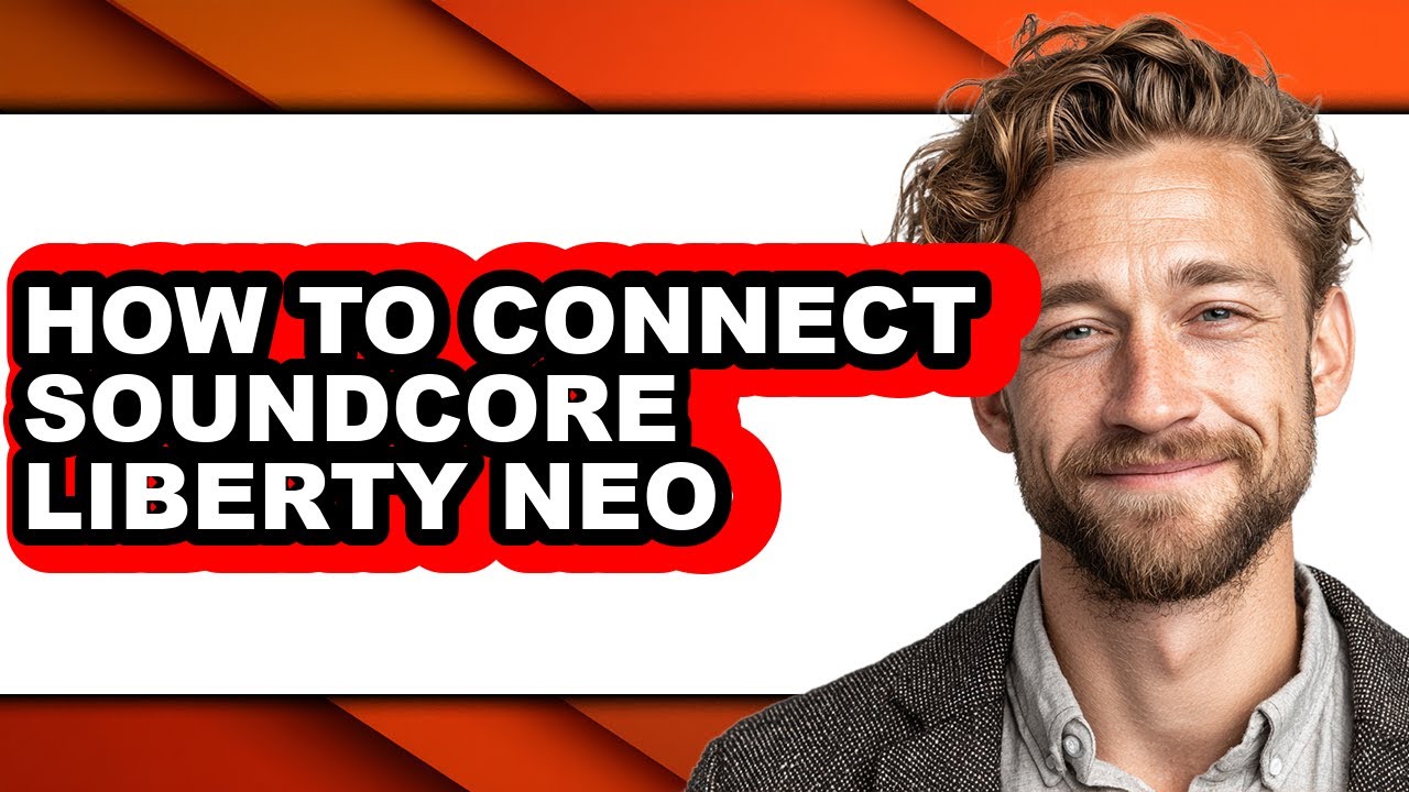 How to Connect Soundcore Liberty Neo - Full Guide