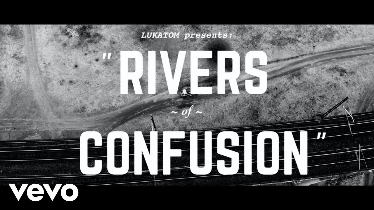 lukatom - Rivers Of Confusion (Official Music Video)