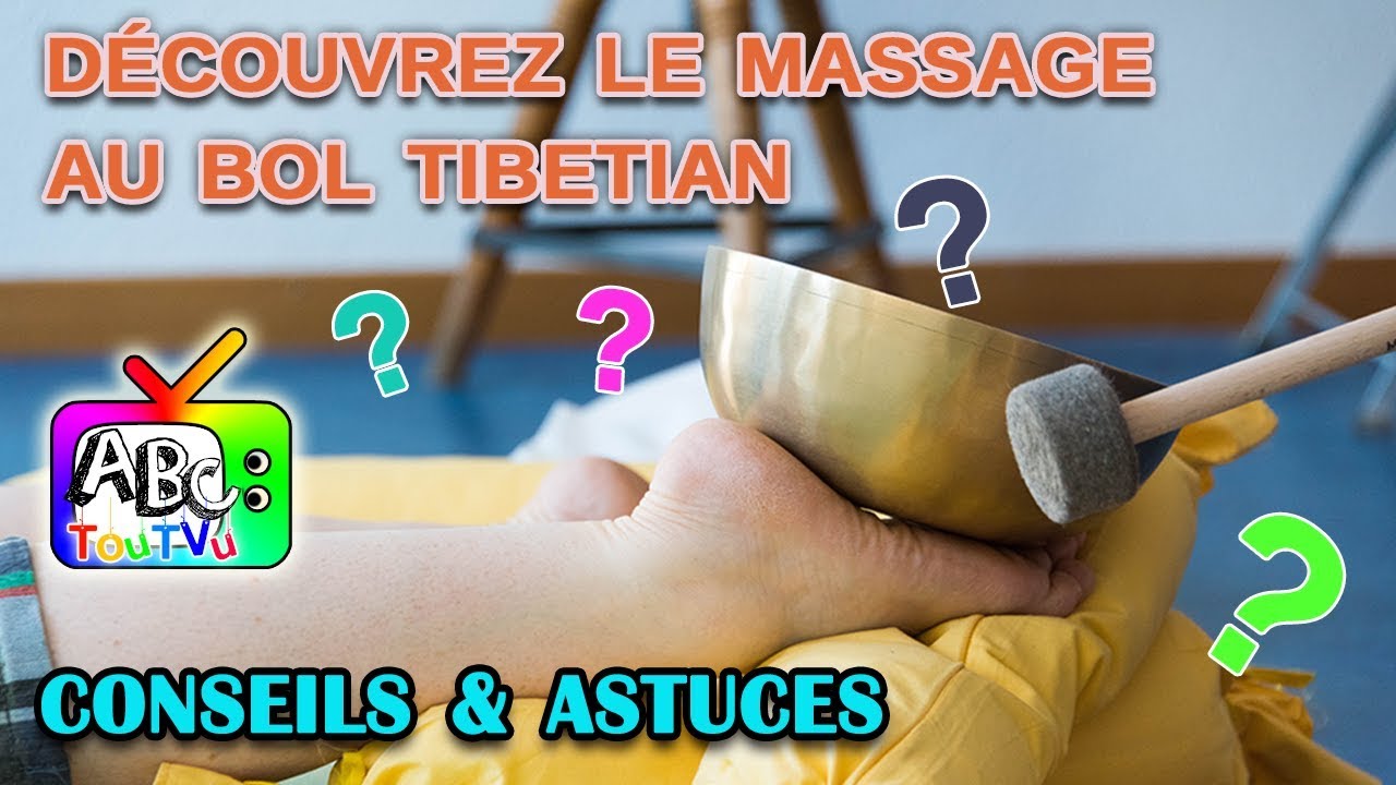 Conseils et astuces : d&eacute;couvrez le massage au bol tibetain.