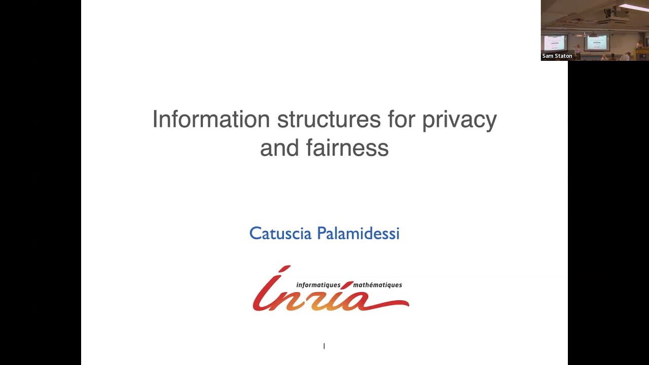Catuscia Palamidessi - Information structures for privacy and fairness