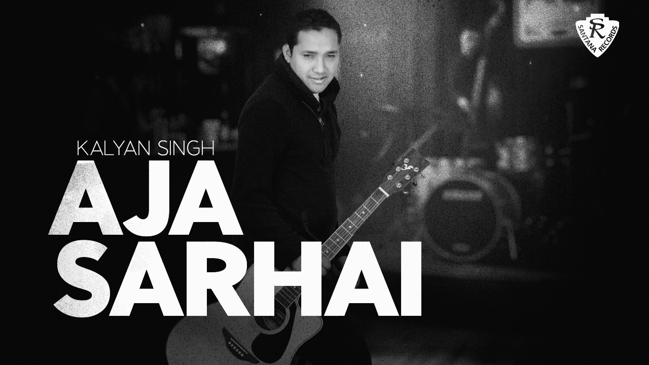 Aja Sarhai &ndash; Kalyan Singh | Official Music Video