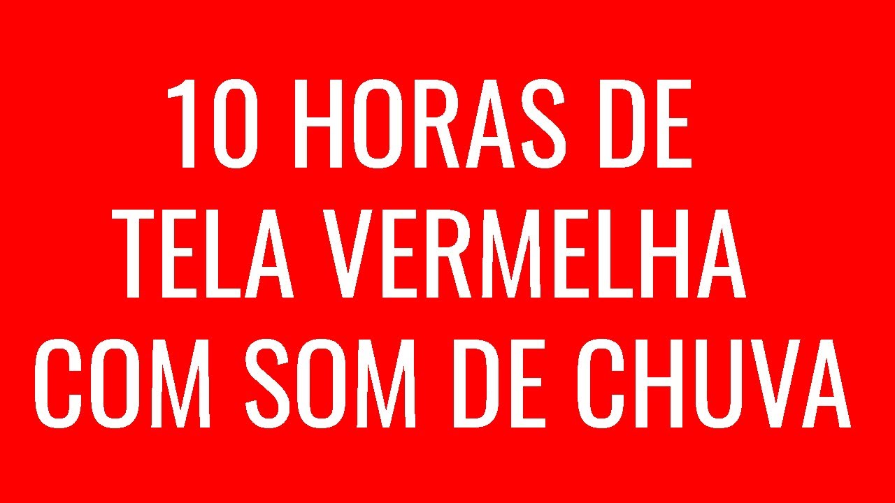 10 HORAS DE TELA VERMELHA COM SOM DE CHUVA