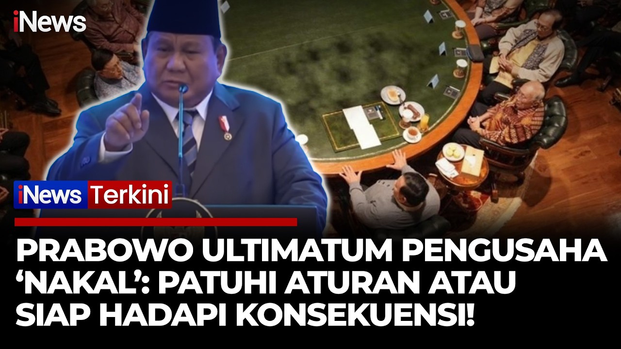 Presiden Prabowo Sentil Pengusaha Kaya 'Nakal': Kalian Sudah Besar, Patuhi Aturan | iNews Terkini