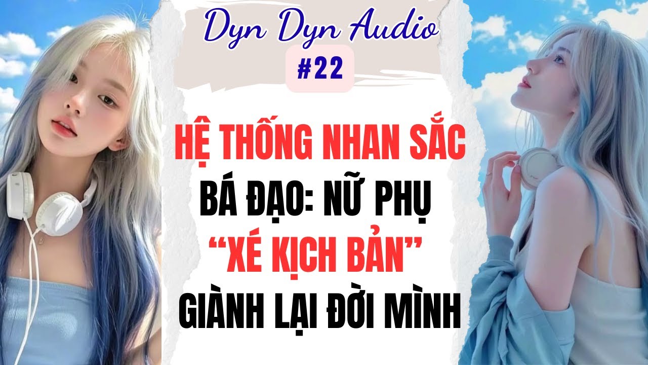 Full Audio | Hệ Thống Nhan Sắc Bá Đạo: Nữ Phụ Xé Kịch Bản, Giành Lại Đời Mình | Dyn Dyn Audio