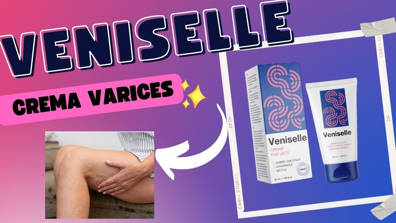 Una Alerta Sobre Veniselle Crema! Veniselle Para Varices Con Descuento Veniselle Crema Es Para Usted