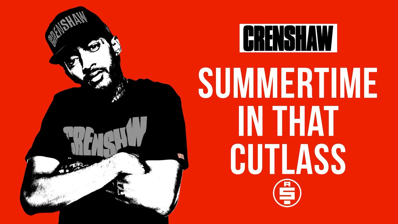 Summertime In That Cutlass - Nipsey Hussle (Crenshaw Mixtape)