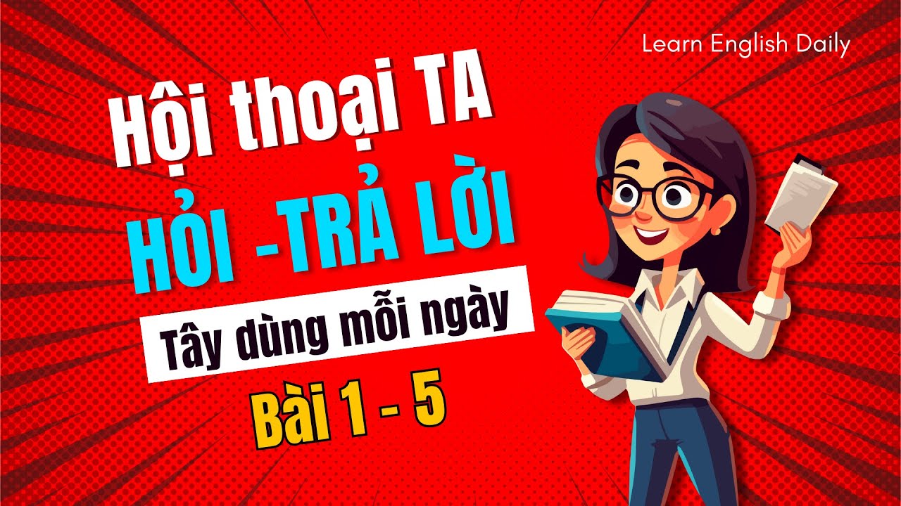 90 Hội Thoại Tiếng Anh Giao Tiếp Luyện Nghe và Phản Xạ Tiếng Anh Tự Tin Giao Tiếp Như Người Bản Xứ 1