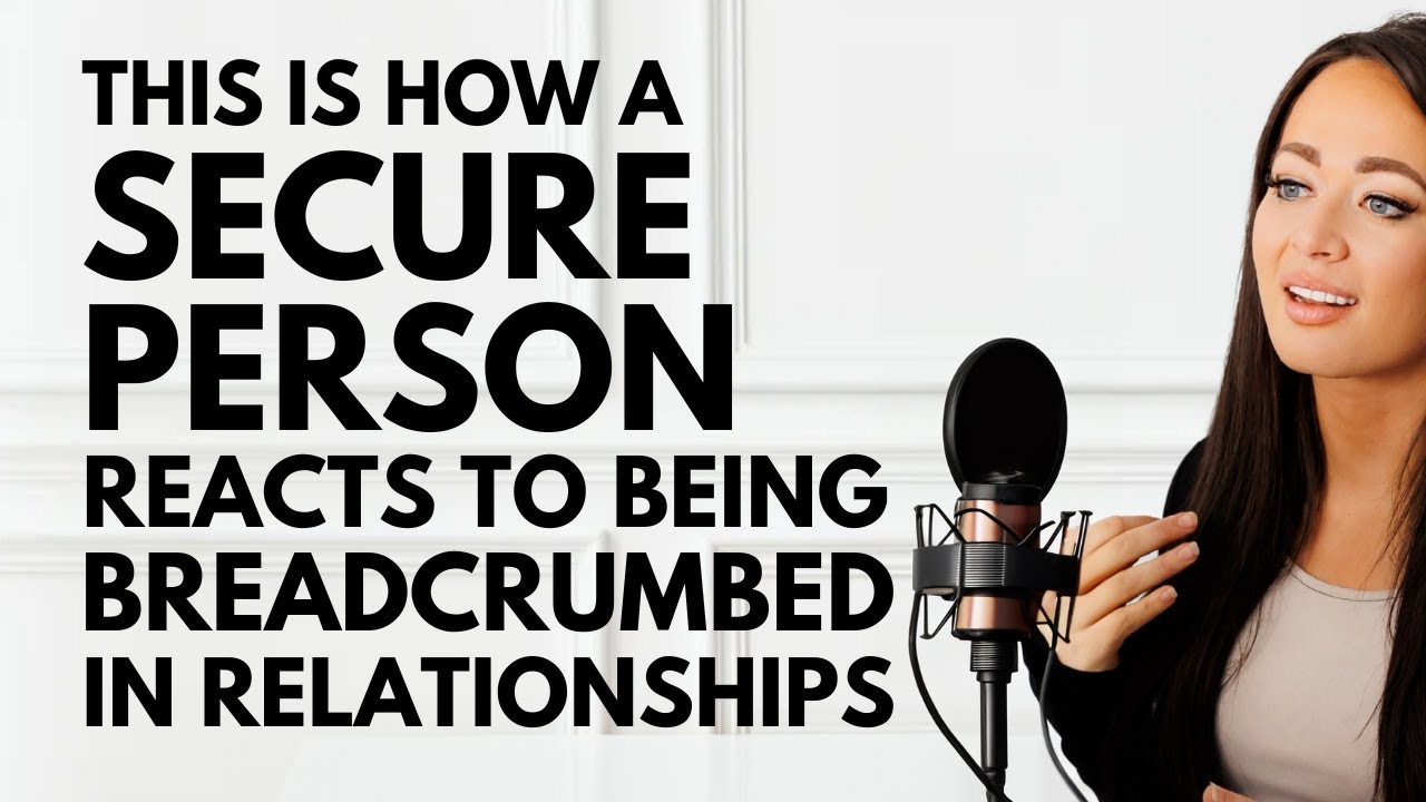 THIS Is How A Secure Person Reacts to Being Breadcrumbed in Relationships