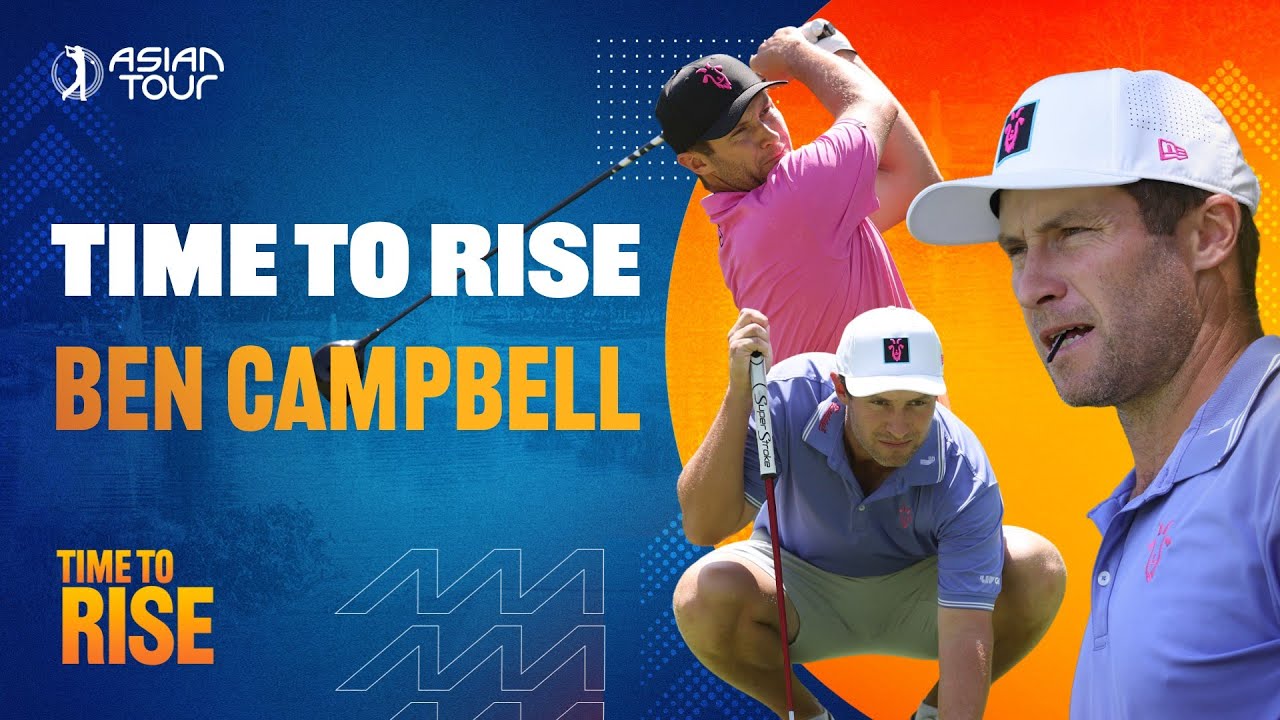 Time to Rise with Ben Campbell | In Partnership with Rolex | Asian Tour 2025