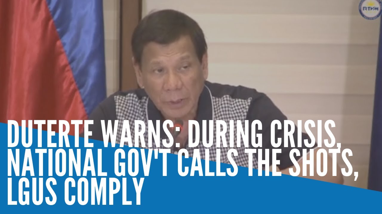 Duterte warns: During crisis, national gov't calls the shots, LGUs comply