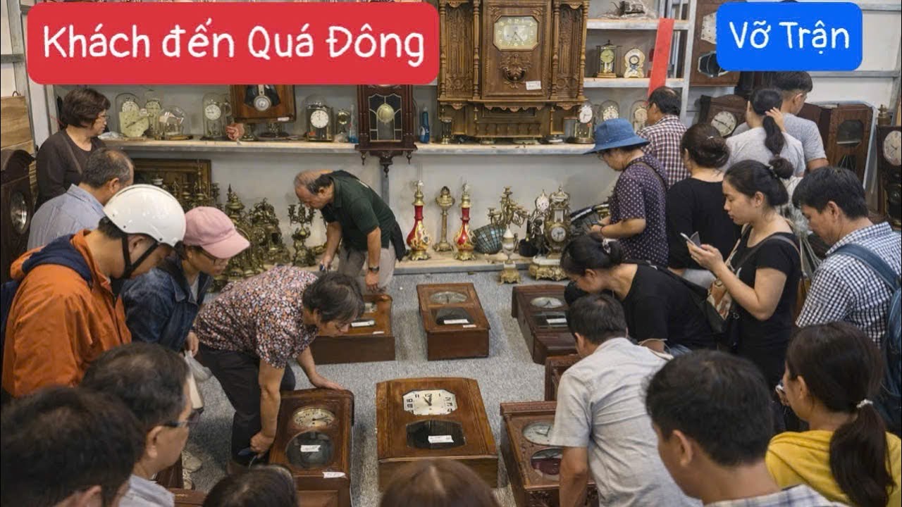 Ối dồi ôi khách đến tranh nhau đồng hồ cổ các bác ạ