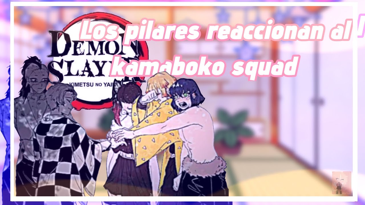 🌻Los pilares reaccionan al Kamaboko squad🌻\\Tarde mucho en hacerlo 😭//||Única parte|| •Emilia Sun•