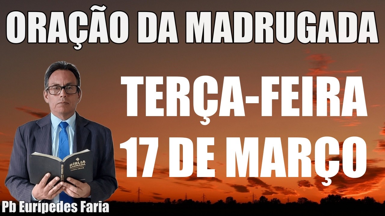 ORAÇÃO DA MADRUGADA - TERÇA-FEIRA - 17 DE MARÇO - DEIXE SEU PEDIDO DE ORAÇÃO