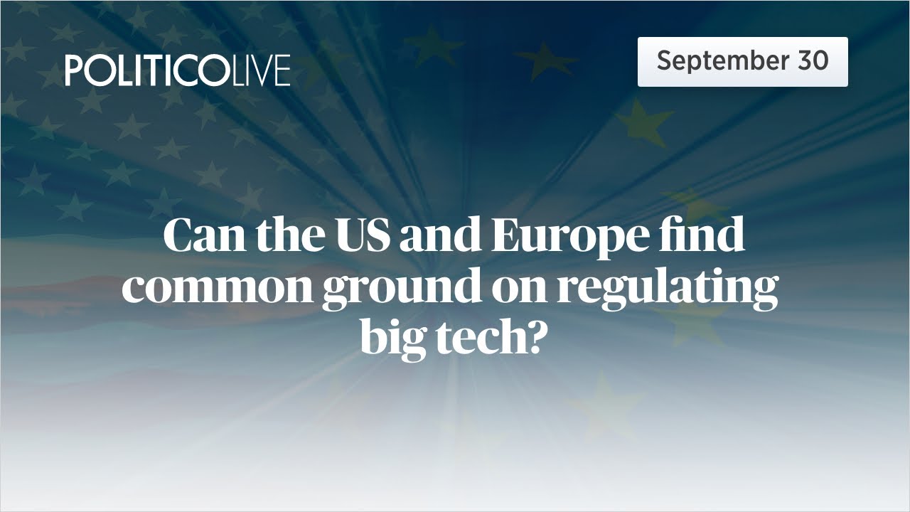 Can the US and Europe find common ground on regulating big tech? | POLITICO Live