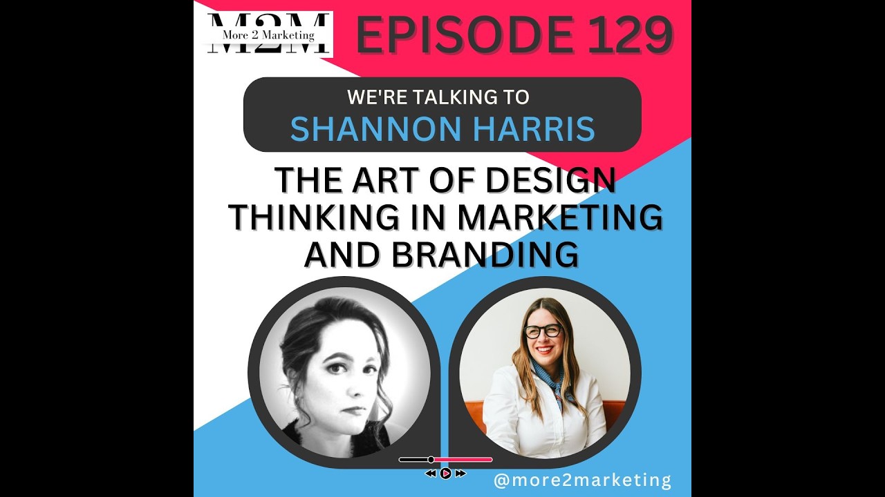 More 2 Marketing - The art of design thinking in marketing and branding with Shannon Harris