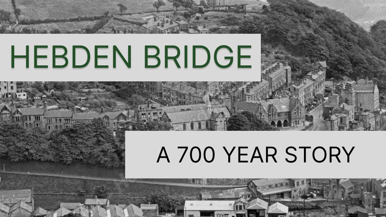 Hebden Bridge: 700 Year Story (and how it was nearly lost)