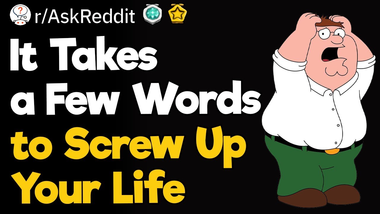 It Takes a Few Words to Screw Up Your Life